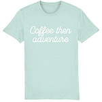 Coffee Then Adventure Organic T-Shirt
