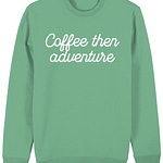 Coffee Then Adventure Organic Sweatshirt